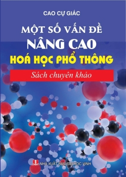 MỘT SỐ VẤN ĐỀ NÂNG CAO HÓA HỌC PHỔ THÔNG - Sách chuyên khảo